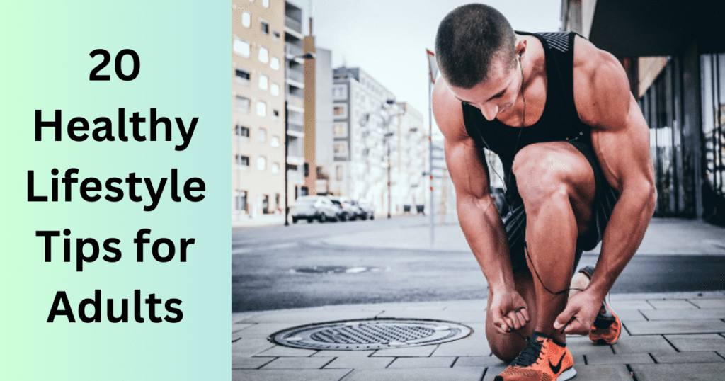20 Healthy Lifestyle Tips for Adults