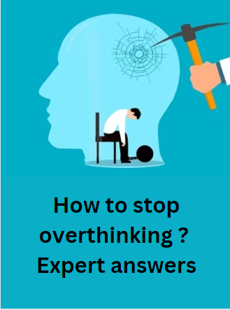 How to stop overthinking? 
Expert answers