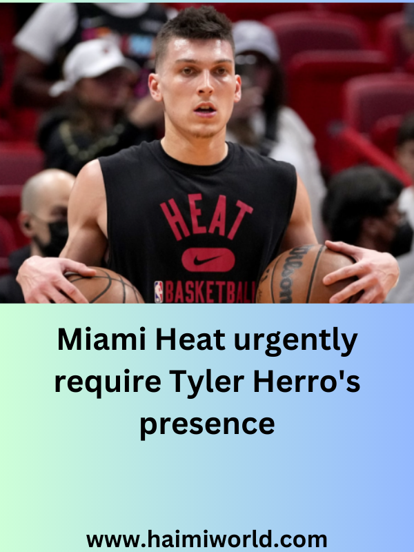 Miami Heat urgently require Tyler Herro's presence